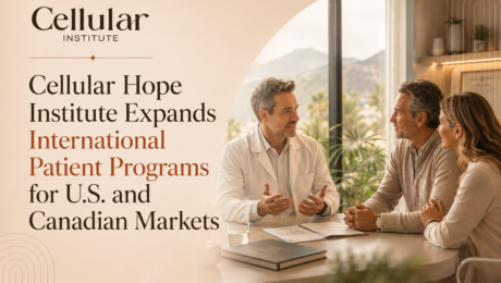 20 Cellular Hope Institute Expands International Patient Programs for U.S. and Canadian Markets